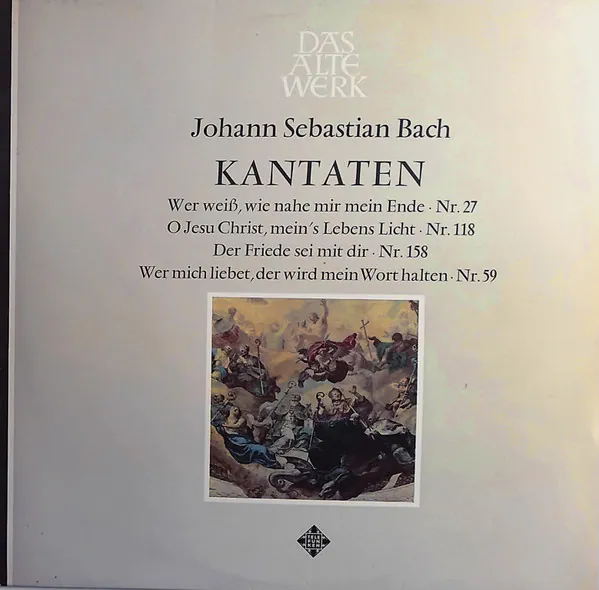 Kantaten, Wer Weiß, Wie Nahe Mir Mein Ende Nr.27, O Jesu Christ, Mein's Lebens Licht Nr. 118, Der Friede Sei Mit Dir Nr. 158, Wer Mich Liebet, Der Wird Mein Wort Halten Nr. 59, Johann Sebastian Bach