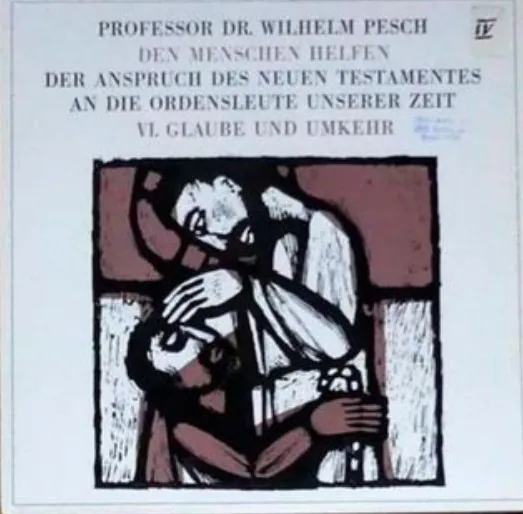 Den Menschen Helfen - Der Anspruch Des Neuen Testamentes An Die Ordensleute Unserer Zeit - VI. Glaube und Umkehr, Wilhelm Pesch