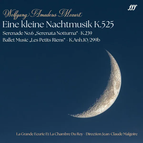 Eine Kleine Nachtmusik K.525 / Serenade No.6 "Serenata Notturna" - K.239 / Ballet Music "Les Petits Riens" - K.Anh.10/299b, Wolfgang Amadeus Mozart, La Grande Ecurie Et La Chambre Du Roy, Jean-Claude Malgoire