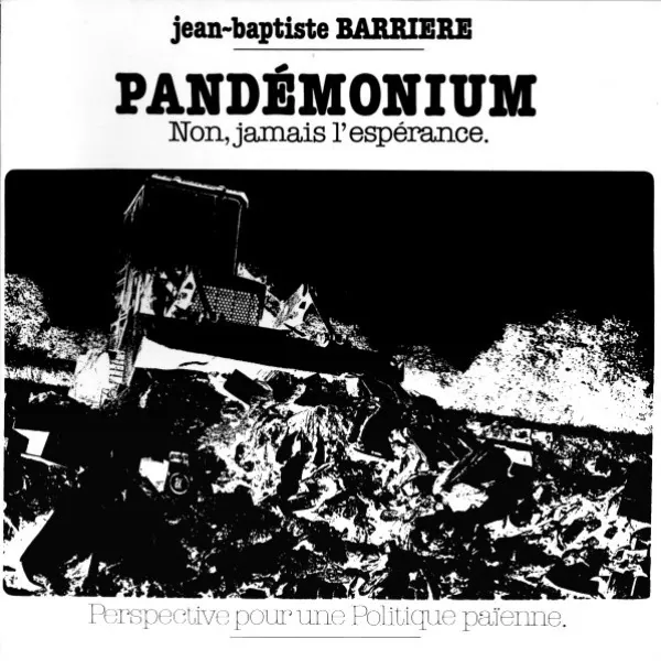 Pandémonium: Non, Jamais L'Espérance (Perspective Pour Une Politique Païenne), Jean-Baptiste Barrière